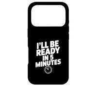 Carcasa para iPhone 17 Pro I'Ll Be Ready in 5 Minutes - Cita Divertida para Amigos