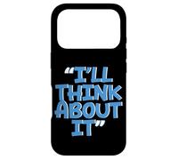 Carcasa para iPhone 17 Pro I'Ll Think About It -