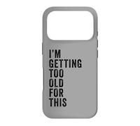 Carcasa para iPhone 17 Pro I'm Getting Too Old For This - Funny Retirement & Dad Humor