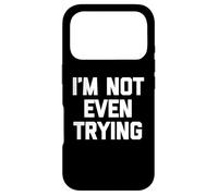 Carcasa para iPhone 17 Pro I'm Not Even Trying - Divertido Dicho sarcástico Lindo y Genial Novedad