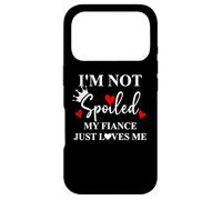 Carcasa para iPhone 17 Pro Im Not Spoiled My Fiance Just Loves Me Sign I Love My Fiance
