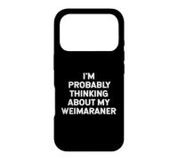 Carcasa para iPhone 17 Pro I'm Probably Thinking About My Weimaraner Owner Lover Mom