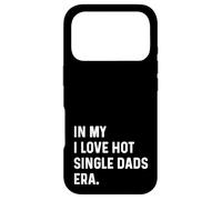 Carcasa para iPhone 17 Pro In My I Love Hot Single Dads Era - Divertido Dicho de Humor para Adultos