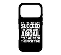 Carcasa para iPhone 17 Pro Intenta Hacer lo Que Abigail te Dijo Que hicieras... Funny Name Abigail