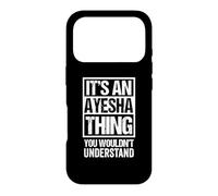 Carcasa para iPhone 17 Pro It's An Ayesha Thing You Wouldn't Understand First Name