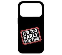 Carcasa para iPhone 17 Pro It's Too Early For This Tired Morning Sarcastic Mood -