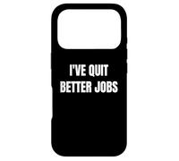 Carcasa para iPhone 17 Pro I've Quit Better Jobs Than This Funny Working Person tee