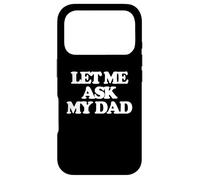 Carcasa para iPhone 17 Pro Let Me Ask My Dad - Divertido Dicho sarcástico Lindo y Genial