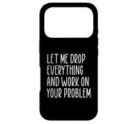 Carcasa para iPhone 17 Pro Let Me Drop Everything and Work On Your Problem