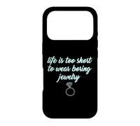 Carcasa para iPhone 17 Pro Life Is Too Short to Wear Boring Jewelry Camisas Divertidas para Mujer