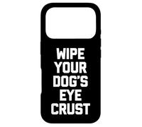 Carcasa para iPhone 17 Pro Limpie la Corteza de los Ojos de su Perro - Divertido Amante de los Perros dueño del Perro
