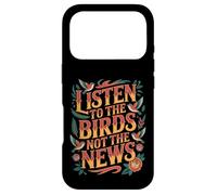 Carcasa para iPhone 17 Pro Listen To The Birds Not The News Bird Watching Peace -