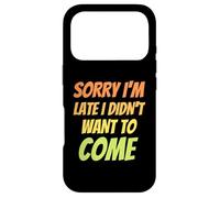 Carcasa para iPhone 17 Pro Lo Siento, llego Tarde, no quería Venir - Humor Ofensivo Divertido