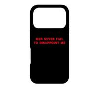 Carcasa para iPhone 17 Pro Los Hombres Nunca fallan en decepcionarme Funny Y2K Hot Girl Feminista