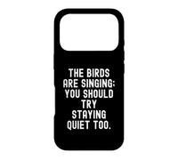 Carcasa para iPhone 17 Pro los pájaros están Cantando, deberías Intentar quedarte callado también