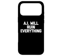 Carcasa para iPhone 17 Pro MAX A.I. Will Ruin Everything - Novedad sarcástica Divertida