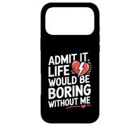 Carcasa para iPhone 17 Pro MAX Admit It Life Would Be Boring Without Me Funny Saying