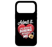 Carcasa para iPhone 17 Pro MAX Admit It Life Would Be Boring Without Me Funny Saying