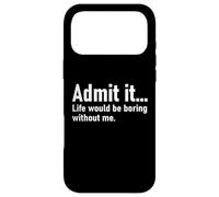 Carcasa para iPhone 17 Pro MAX Admit It Life Would Be Boring Without Me Women Men Coworker