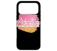 Carcasa para iPhone 17 Pro MAX Admítelo La Vida sería aburrida sin mí Gráfico