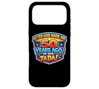 Carcasa para iPhone 17 Pro MAX After God Made Me 50 Years Ago He Said Tada 50th Birthday