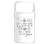 Carcasa para iPhone 17 Pro MAX All Need I is Little Coffee & a Whole Lot of Jesus Faith God
