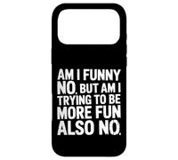 Carcasa para iPhone 17 Pro MAX Am I Funny No But Am I Trying To Be More Fun Also No -