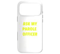 Carcasa para iPhone 17 Pro MAX Ask My Parole Officer Funny Quote tee Dad Joke Convict Tees