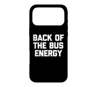 Carcasa para iPhone 17 Pro MAX Back of The Bus Energy - Fresco Divertido Dicho sarcástico Novedad