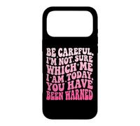 Carcasa para iPhone 17 Pro MAX Be Careful I'm Not Sure Which Me I Am Today Sarcástico