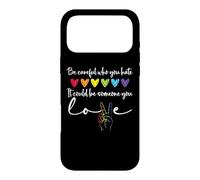 Carcasa para iPhone 17 Pro MAX Be Careful Who You Hate It Could Be Someone You Love Pride