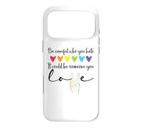 Carcasa para iPhone 17 Pro MAX Be Careful Who You Hate It Could Be Someone You Love Pride