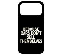 Carcasa para iPhone 17 Pro MAX Because Cars Don't Sell Themselves Car Salesman -