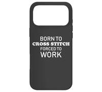 Carcasa para iPhone 17 Pro MAX Born To Cross Stitch Funny Cross Stitching