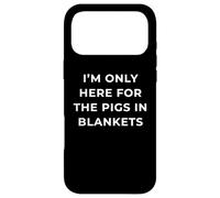 Carcasa para iPhone 17 Pro MAX British Phrase I'm Only Here For The Pigs In Blankets