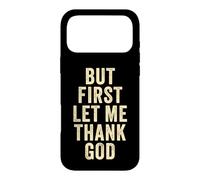 Carcasa para iPhone 17 Pro MAX But First... Let Me Thank God - Christian Faith Reminder