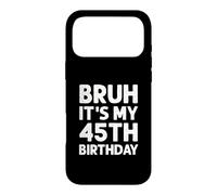 Carcasa para iPhone 17 Pro MAX Camiseta Bruh It's My 45th Birthday para Hombre, 45 años
