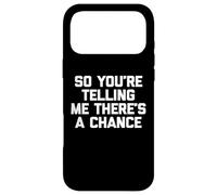 Carcasa para iPhone 17 Pro MAX Camiseta con Texto en inglés So You'Re Telling Me There's A Chance