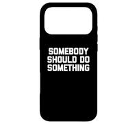 Carcasa para iPhone 17 Pro MAX Camiseta con Texto en inglés Somebody Should Do Something