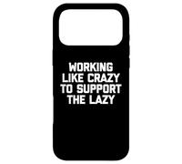 Carcasa para iPhone 17 Pro MAX Camiseta con Texto en inglés Working Like Crazy To Support The Lazy T-Shirt