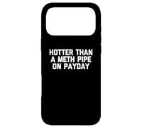 Carcasa para iPhone 17 Pro MAX Camiseta Hotter Than A Meth Pipe On Payday con Texto Divertido