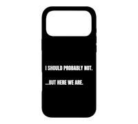 Carcasa para iPhone 17 Pro MAX Cita sarcástica I Should Probably Not. But Here We Are Funny