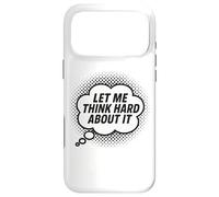 Carcasa para iPhone 17 Pro MAX Déjame Pensar Duro sobre ello, Broma, Gracioso, Cita de Pensamiento