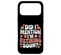 Carcasa para iPhone 17 Pro MAX Did I Mention I'm Retiring Soon Funny Retirement Floral