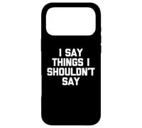 Carcasa para iPhone 17 Pro MAX Digo Cosas Que no debería Decir - Novedad sarcástica Divertida