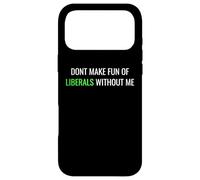 Carcasa para iPhone 17 Pro MAX Don’t Make Fun of Liberals Without Me Funny Political tee