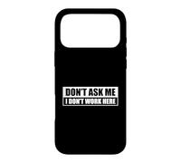 Carcasa para iPhone 17 Pro MAX Don't Ask Me I Don't Work Here