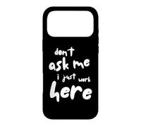 Carcasa para iPhone 17 Pro MAX Don't Ask Me I Just Work Here