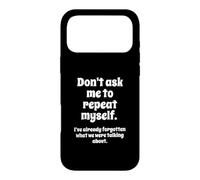 Carcasa para iPhone 17 Pro MAX Don't Ask Me to Repeat Myself I've Already Forgotten Joke