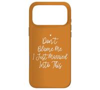Carcasa para iPhone 17 Pro MAX Don't Blame Me I Just Married Into This, Funny Wedding Quote